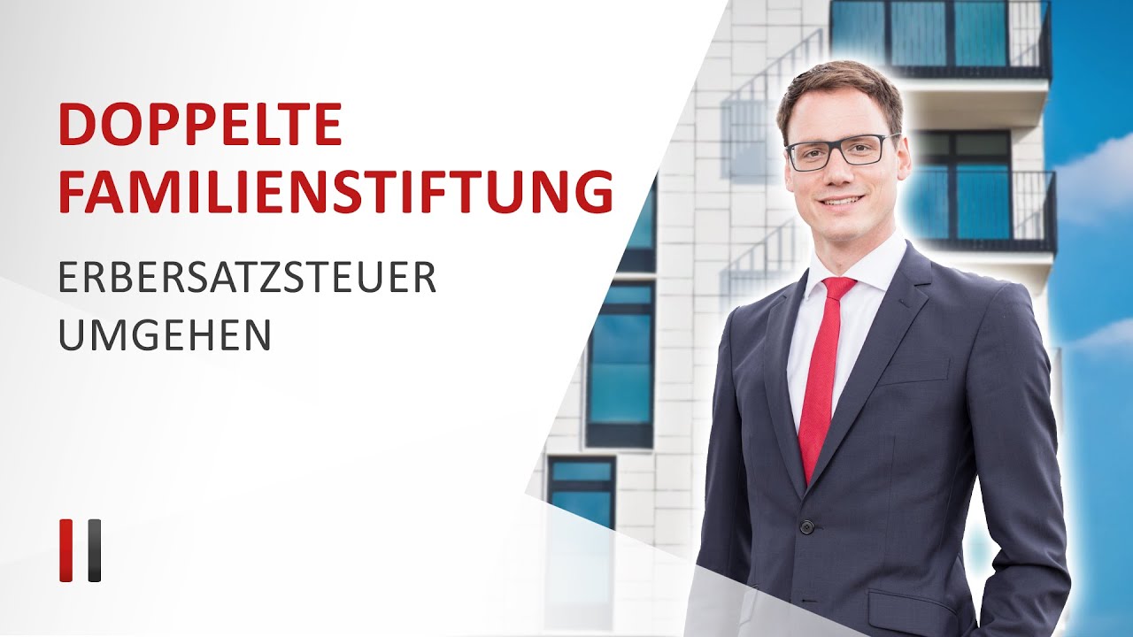 Doppelte Familienstiftung: Erbersatzsteuer mit zwei Stiftungen vermeiden! Dr. Christoph Juhn