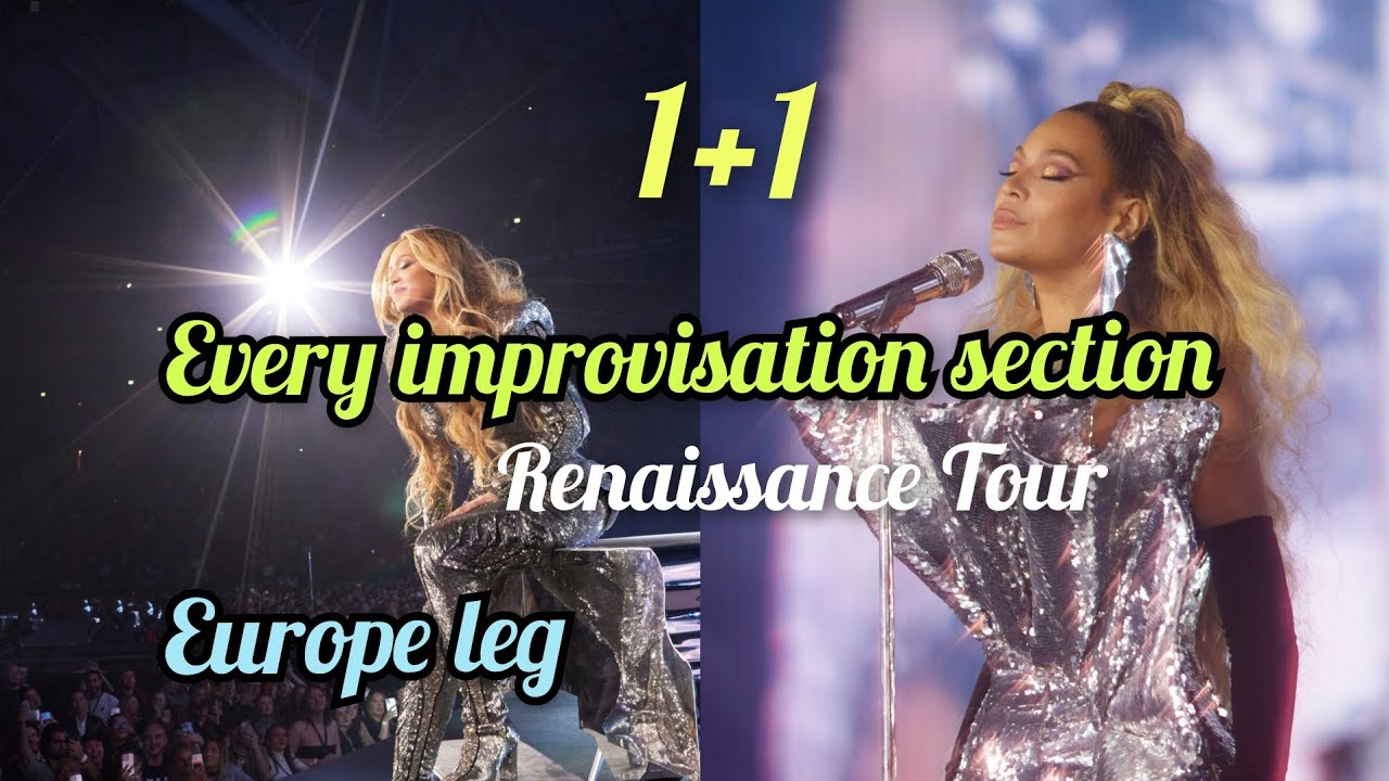 Beyoncé - every 1+1 improvisation section on renaissance tour - EUROPE leg.