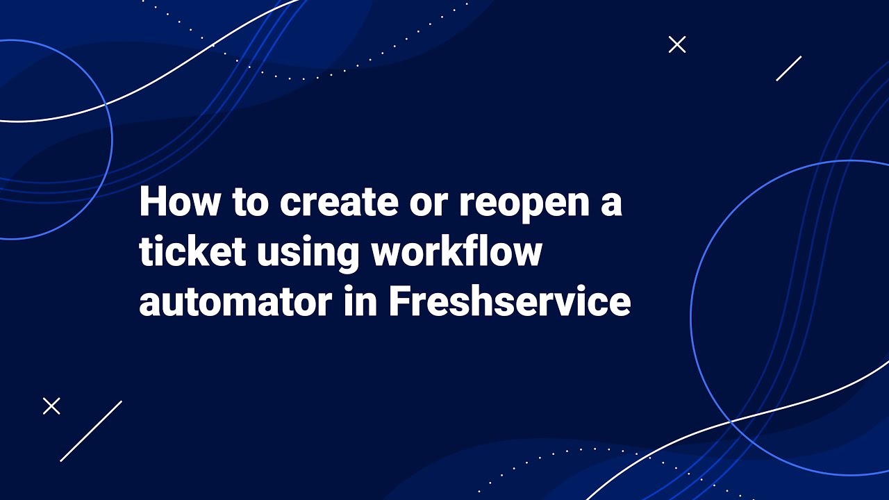 Как создать или повторно открыть тикет с помощью Workflow Automator в Freshservice