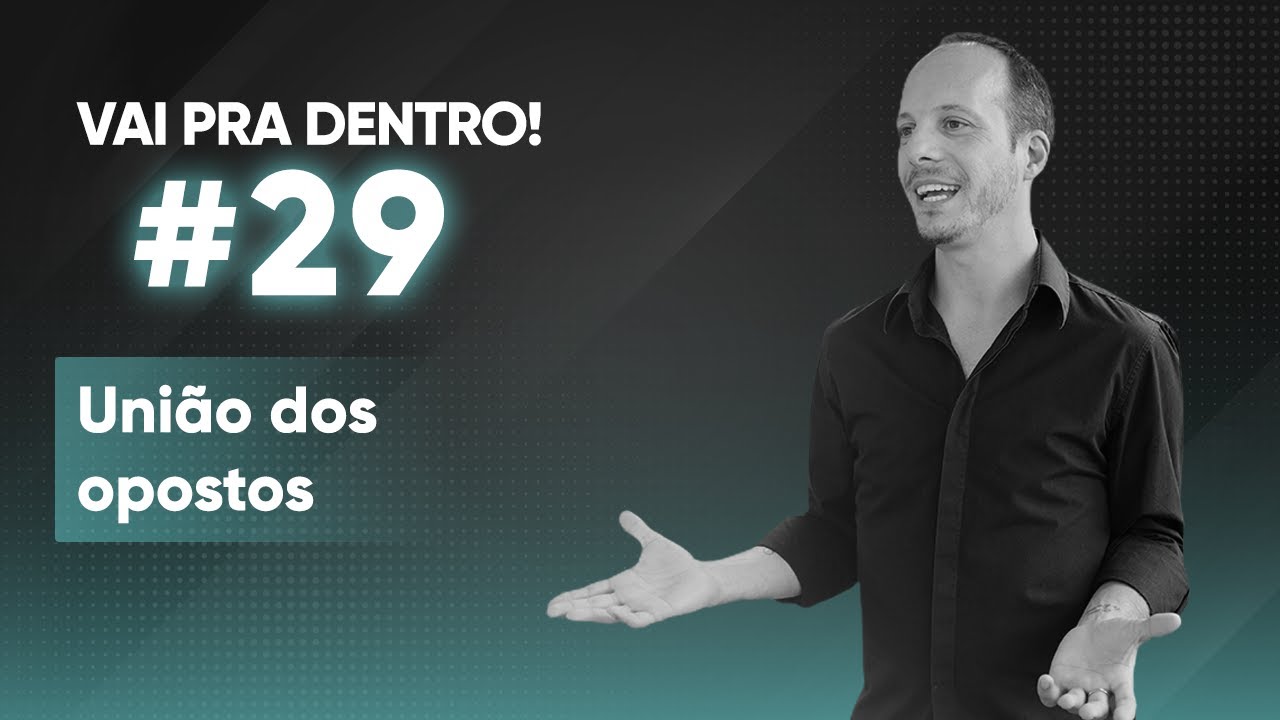 29 União dos opostos