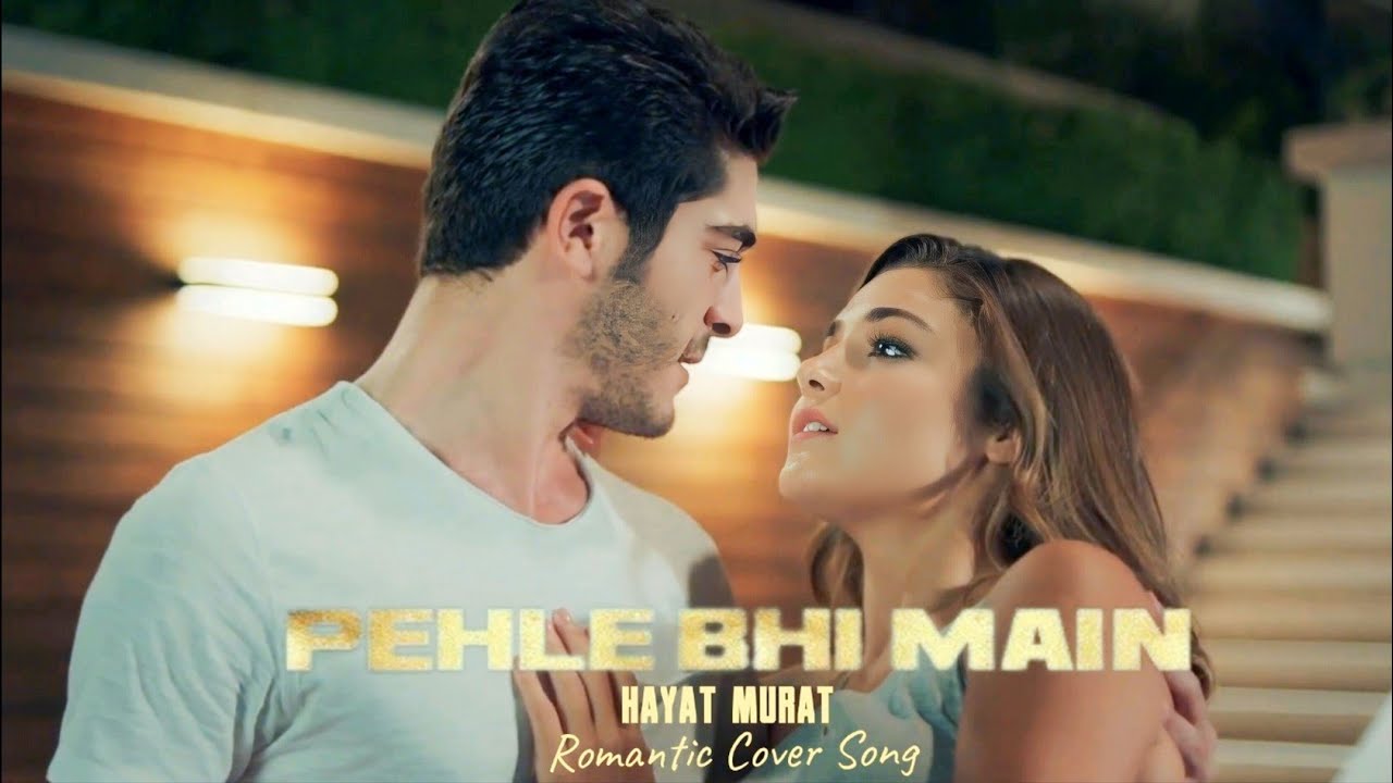Pehle Bhi Main | Vishal Mishra | Hayat & Murat | Romantic Cover Song