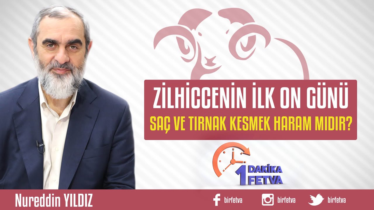 Zilhiccenin ilk on günü saç ve tırnak kesmek haram mıdır? /Birfetva - Nureddin YILDIZ