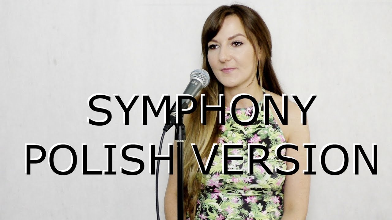 SYMPHONY (SYMFONIA) - Clean Bandit & Zara Larsson POLSKA WERSJA | POLISH VERSION by Kasia Staszewska