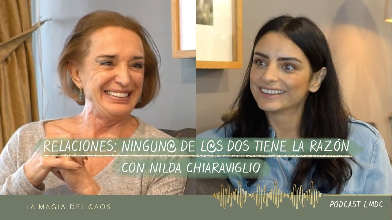 Relaciones: Ningun@ de l@s dos tiene la razón con Nilda Chiaraviglio | T1. Ep #8 La Magia del Caos