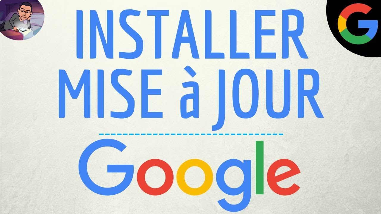 MISE A JOUR Google, mettre &agrave; jour l&rsquo;application GOOGLE et TELECHARGER DERNIERE Version
