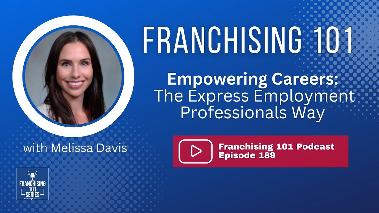 Franchising 101 - Empowering Careers: The Express Employment Professionals Way with Melissa Davis