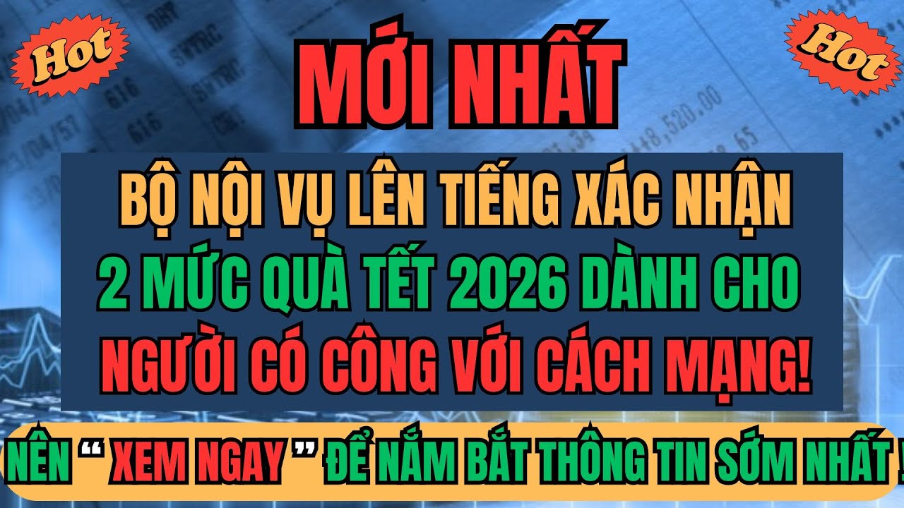 MỚI NHẤT: Bộ Nội Vụ Lên Tiếng Xác Nhận 2 Mức Quà Tết 2026 Dành Cho Người Có Công Với Cách Mạng!