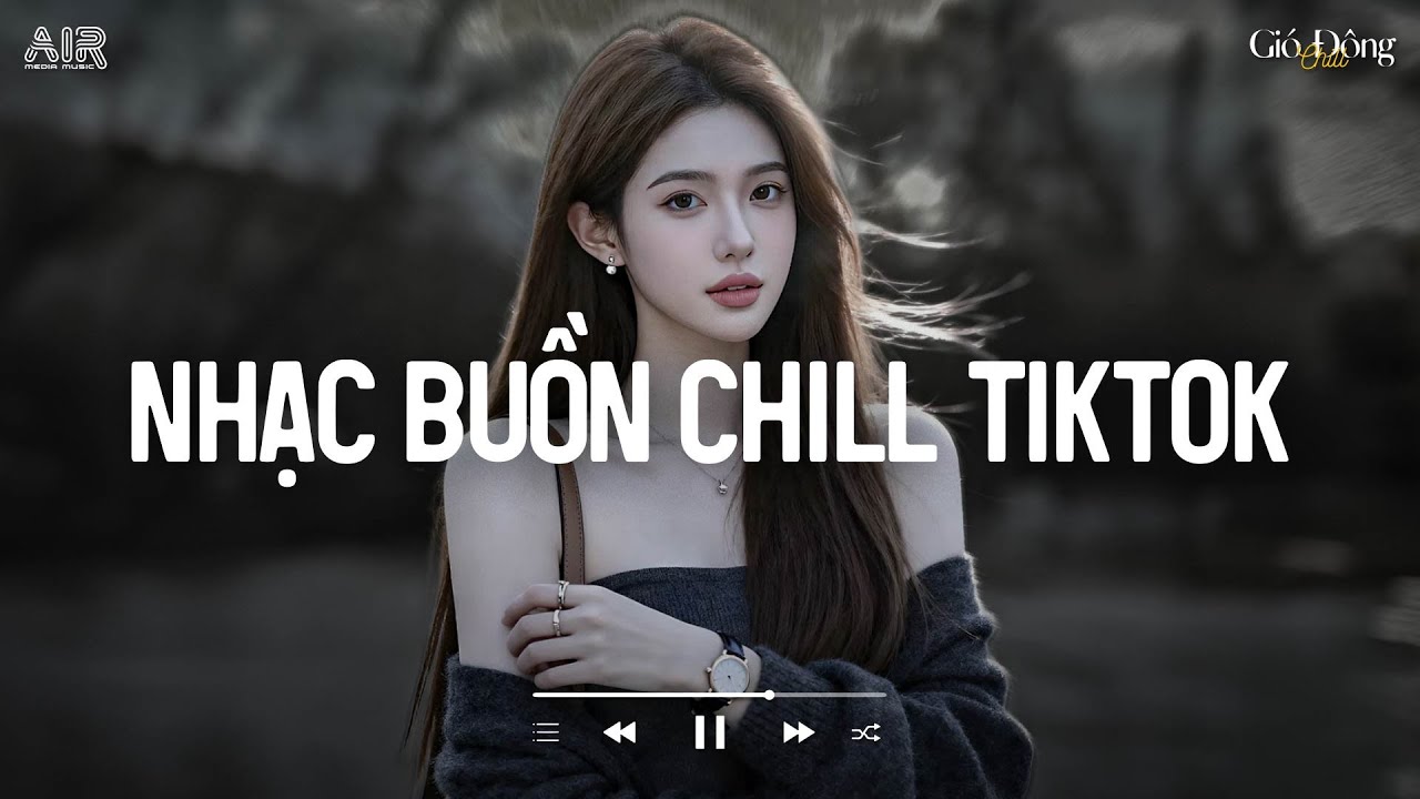 Nhạc Buồn Chill Hot TikTok ♫ Playlist Nhạc Chill 
