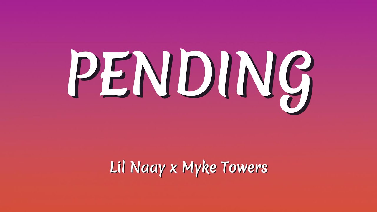 Lil Naay x Myke Towers – Pending (Letra / Lyrics)