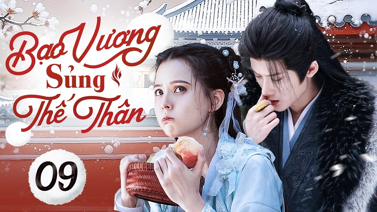 Bạo vương sủng thế thân - Tập 9 | Công chúa giả mạo đi hòa thân lại được thiếu gia yêu chiều