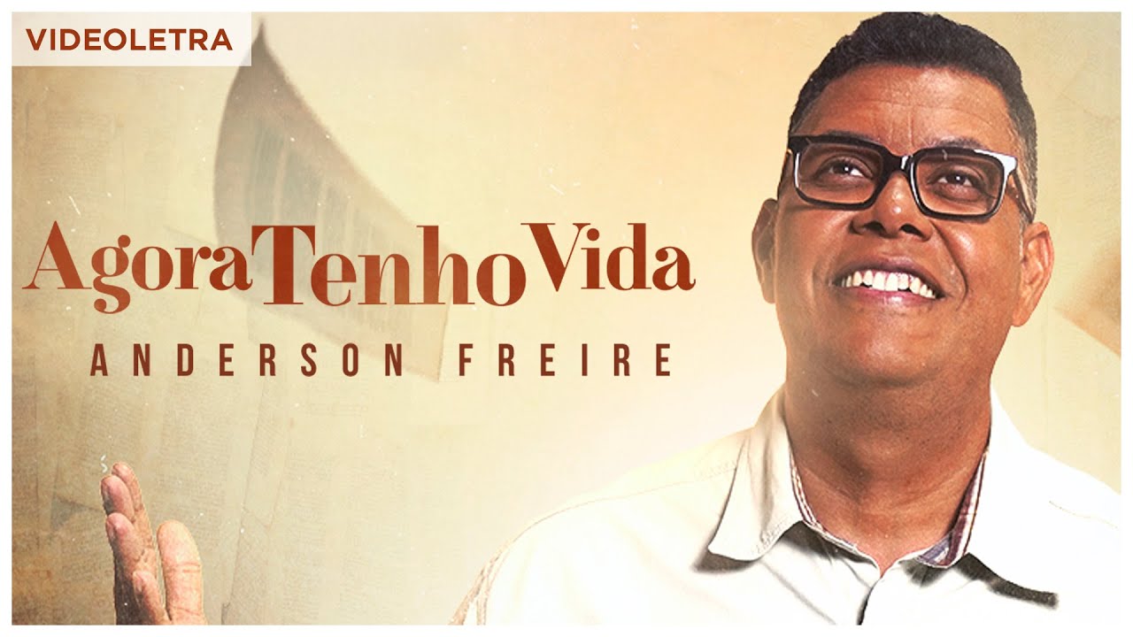 Anderson Freire - Agora Tenho Vida (VideoLETRA® Oficial)