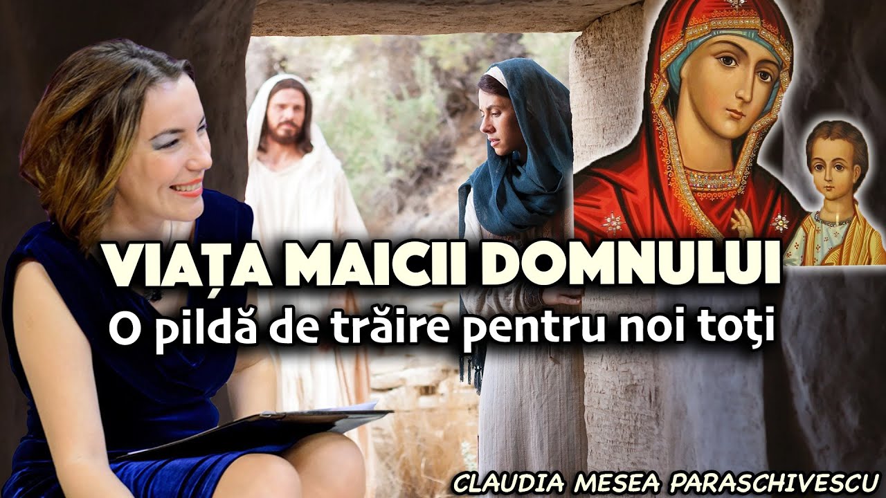 Viața Maicii Domnului – O pildă de trăire pentru noi toţi