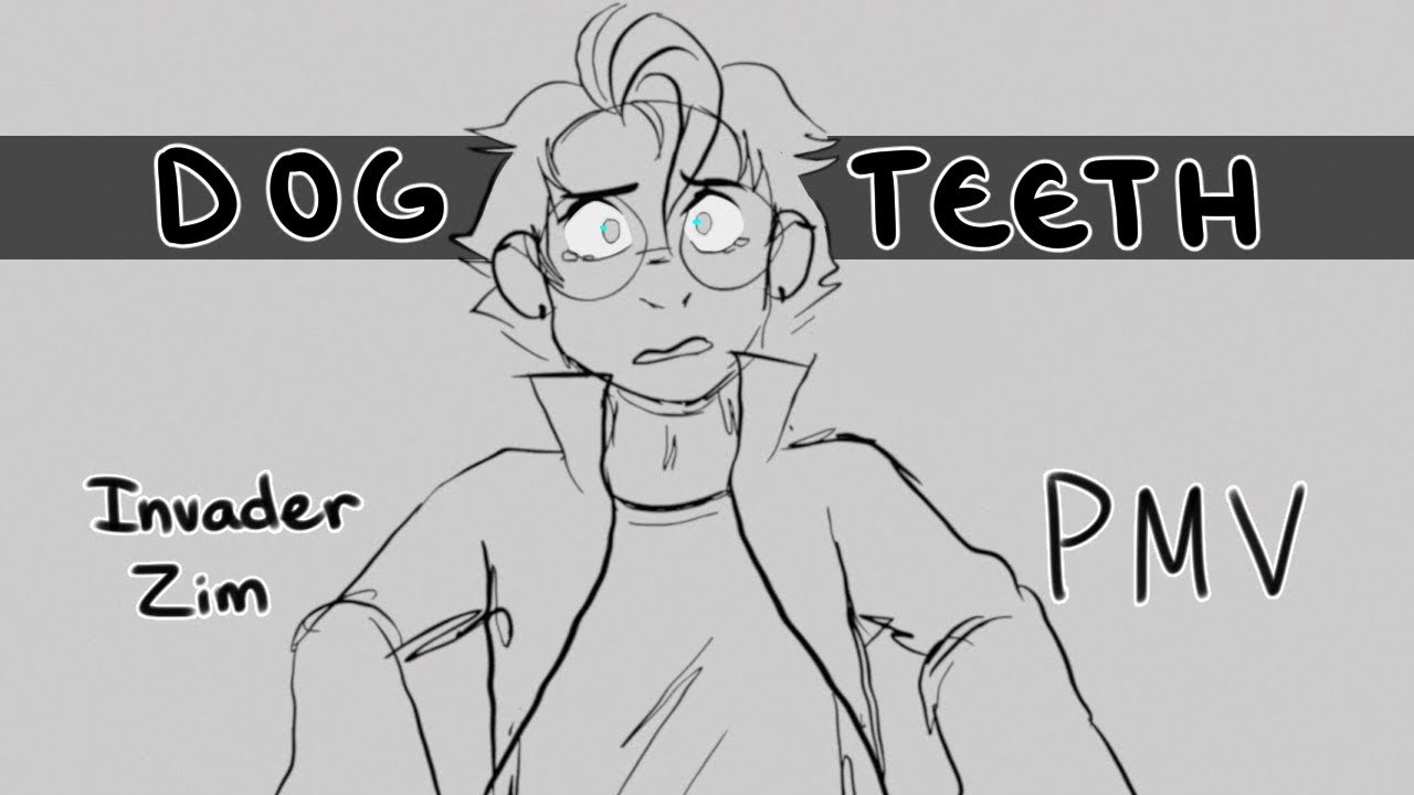 DOG TEETH - Invader Zim PMV