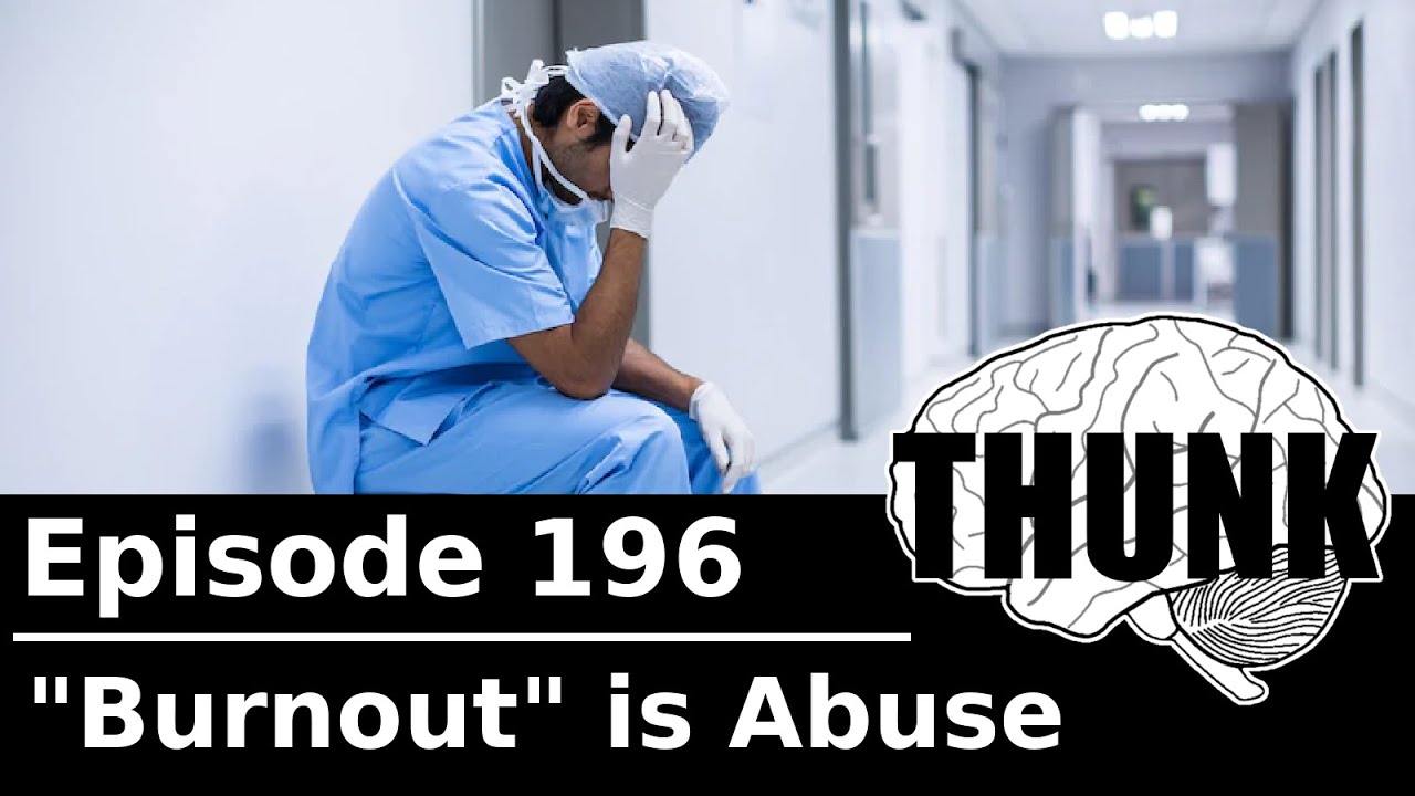 196. "Burnout" is Abuse | THUNK