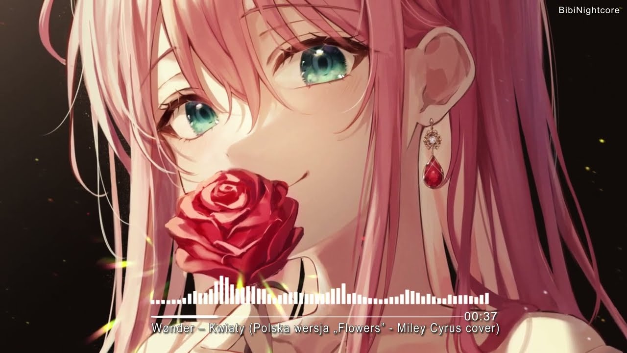 Nightcore - Kwiaty (Polska wersja „Flowers” - Miley Cyrus)