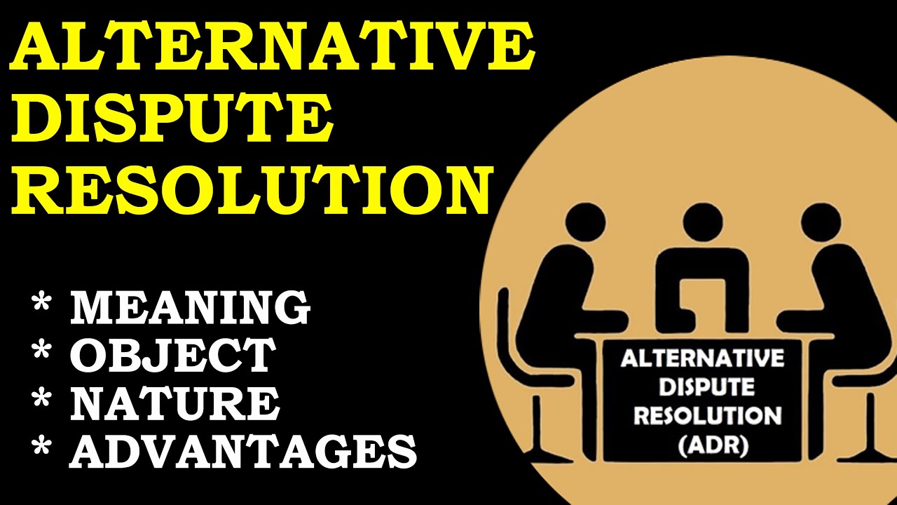 Meaning, Object, Advantages of Alternative Dispute Resolution (ADR)