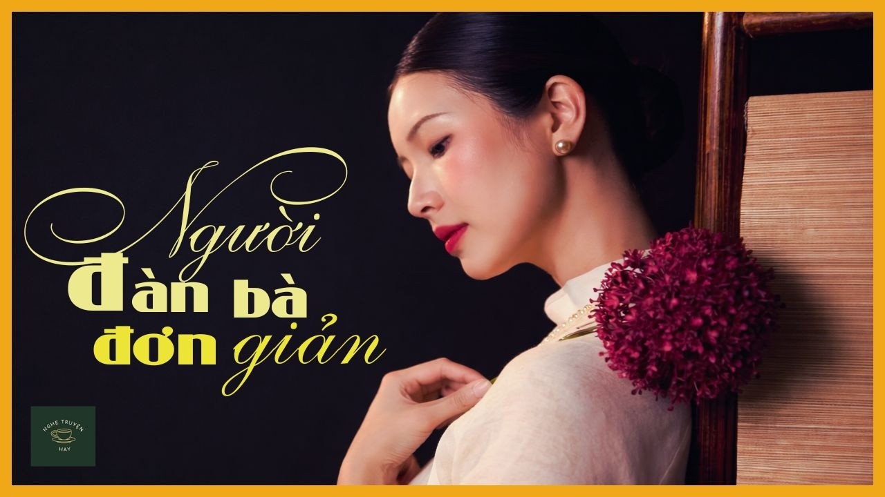 NGƯỜI ĐÀN BÀ ĐƠN GIẢN | Truyện Đời Thực Về Người Đàn Bà Hy Sinh Cho Gia Đình | Nghe Truyện Hay