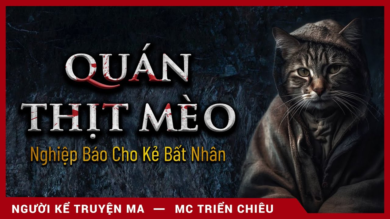 Truyện Ma: Quán Thịt Mèo - Trả Oán Nghiệp Sát Sinh - MC Triển Chiêu Kể Truyện Đêm Khuya Kinh Dị Nhất