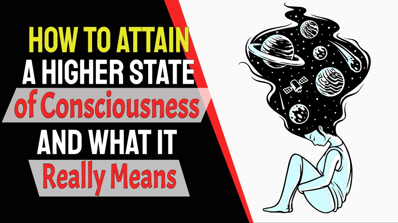 How to Attain a Higher State of Consciousness and What it Really Means