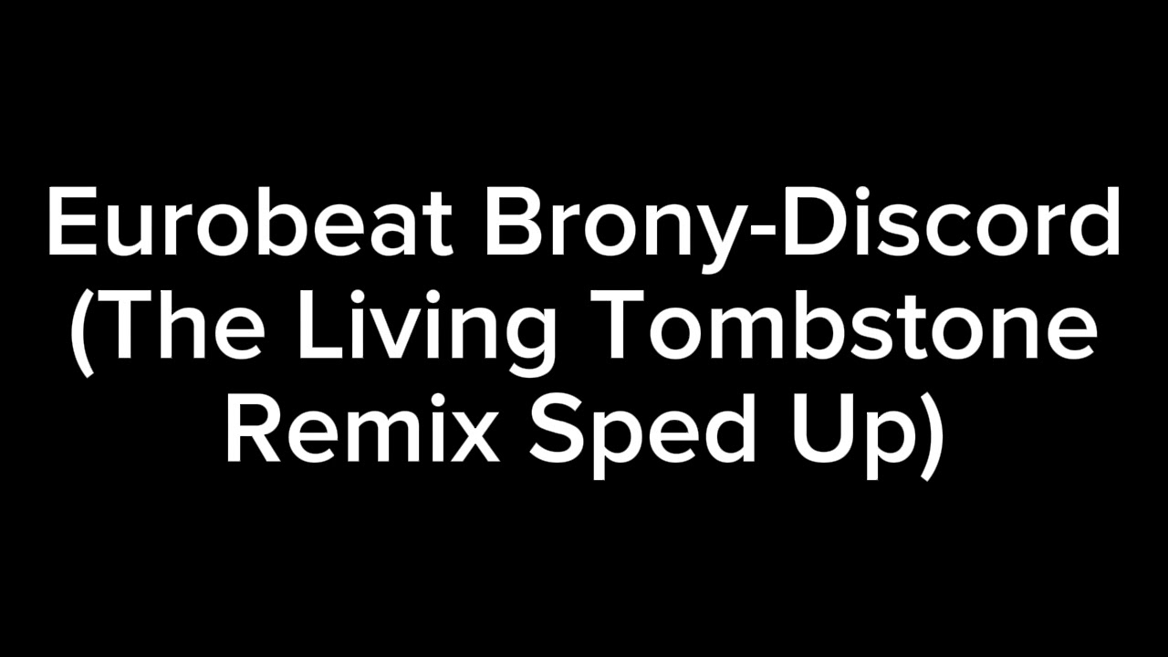 Eurobeat Brony-Discord (The Living Tombstone Remix) (Sped Up)