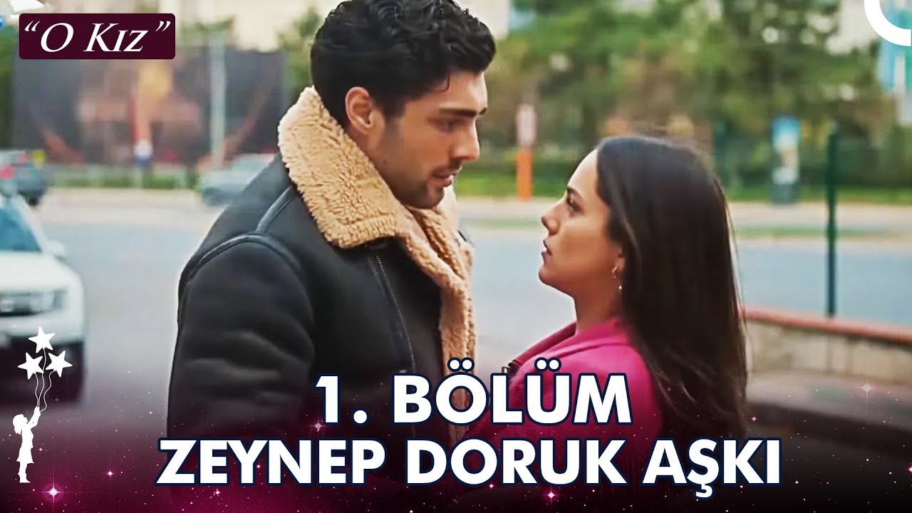 Zeynep Doruk Aşkı 1. Bölüm❤ - O Kız