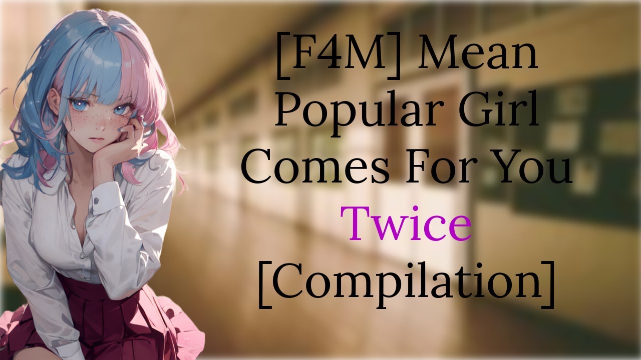 [F4M] Mean Popular Girl Comes For You Twice [Compilation] [Bully] [Kissing][Tsundere]