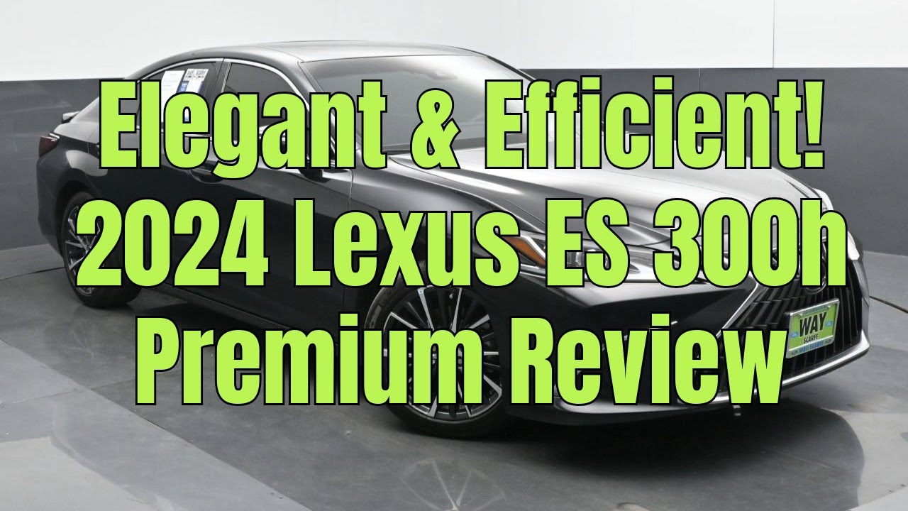 Why the 2024 Lexus ES 300h Premium is the Perfect Luxury Sedan