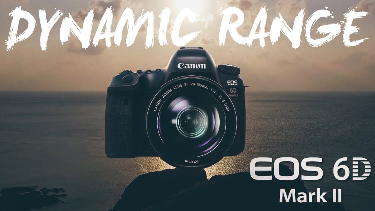 Canon 6d Mark II Dynamic Range