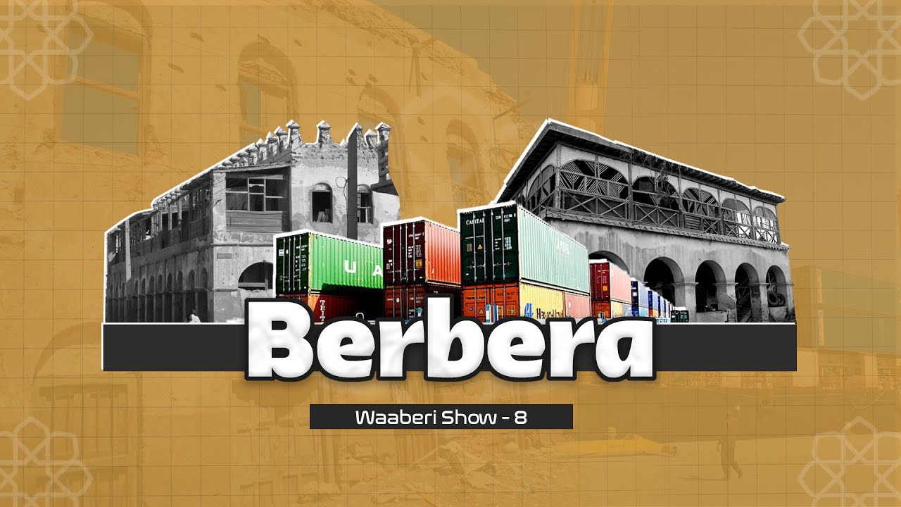 Berbera | Magaalada geeska afrika aduunka ku xirta | Waaberi Show | Xalqadda 8aad