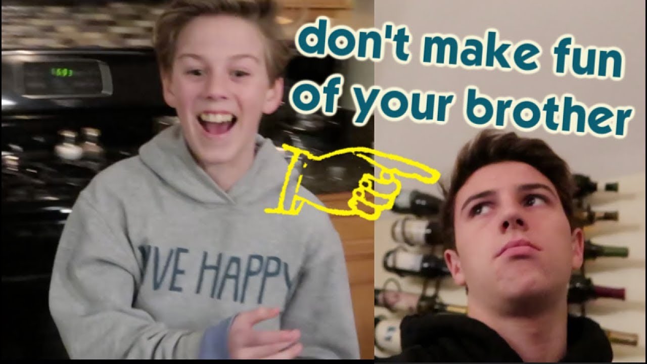 It's What Happens When You Make Fun of Your Older Brother!