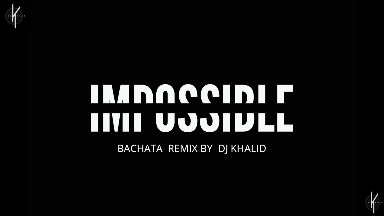 Impossible  - (Bachata Remix by Dj Khalid)