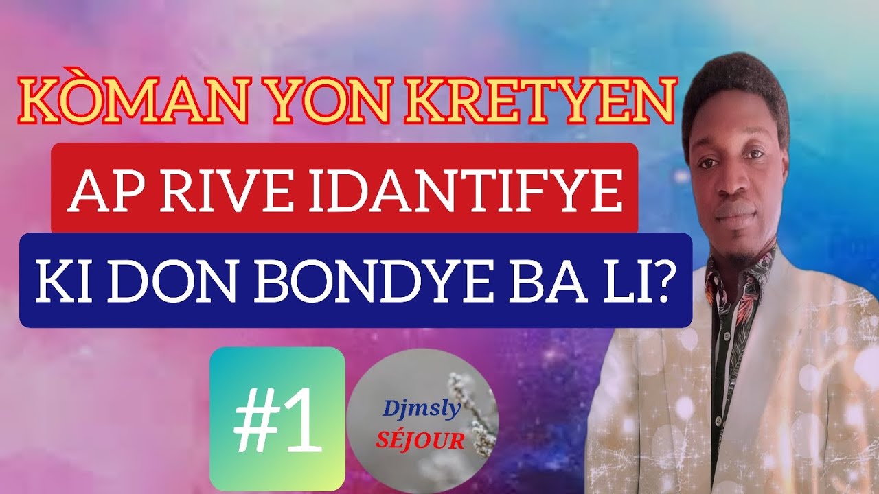KÒMAN YON KRETYEN AP RIVE IDANTIFYE KI DON BONDYE BA LI | Djmsly SÉJOUR.