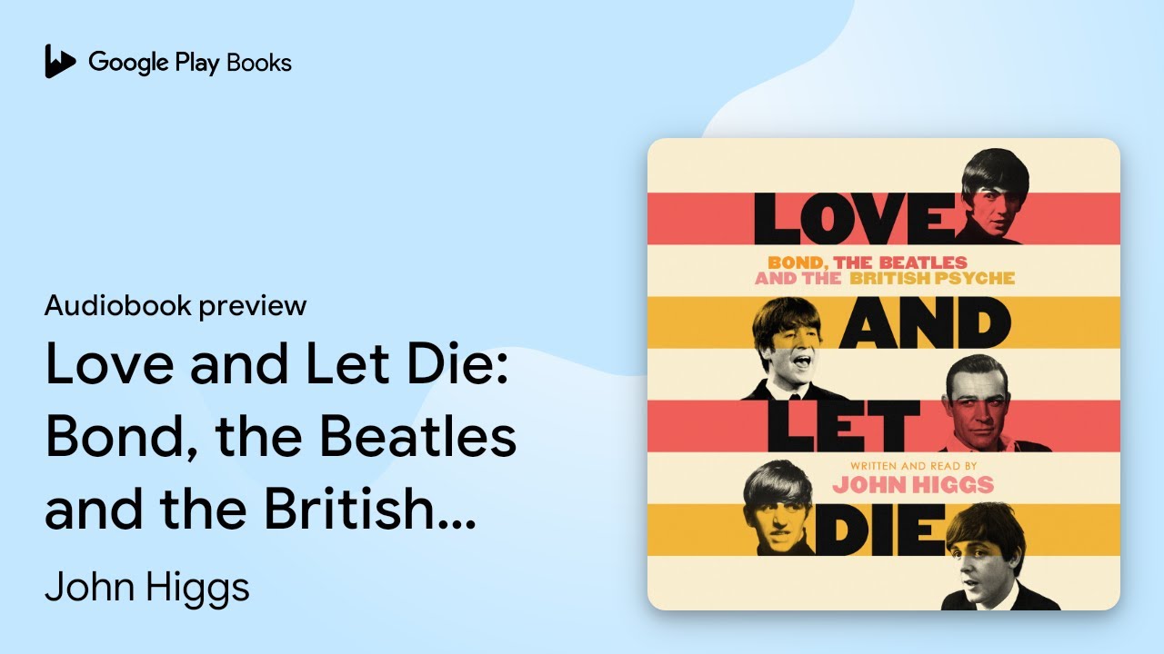 Love and Let Die: Bond, the Beatles and the&hellip; by John Higgs &middot; Audiobook preview