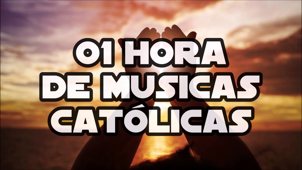 01 Hora de Musicas Cat&oacute;licas - Playlist Cat&oacute;lica ヅ