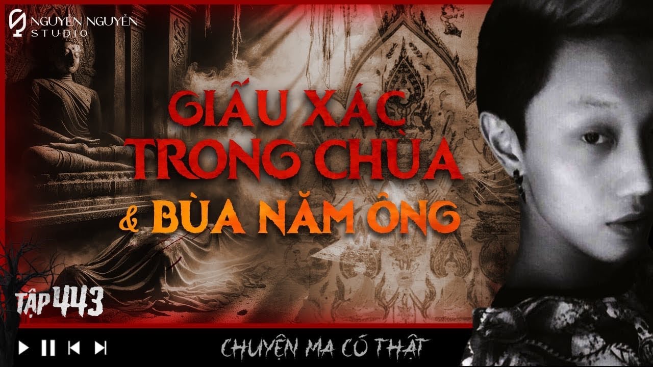 TẬP 443: CHÔN XÁC TRONG CHÙA & QUA THÁI THỈNH BÙA || Nguyễn Nguyễn || Chuyện bùa ngải