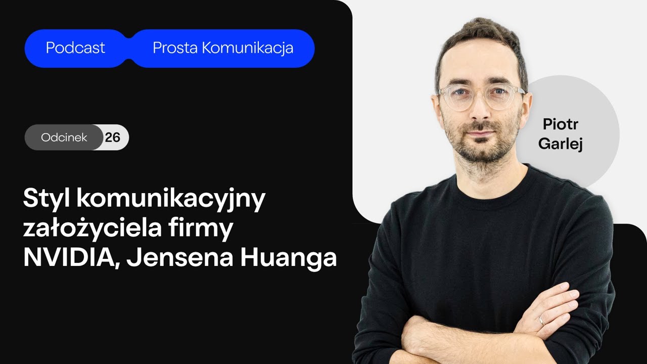 Podcast Prosta Komunikacja. Odc. 26: Styl komunikacyjny Jensena Huanga