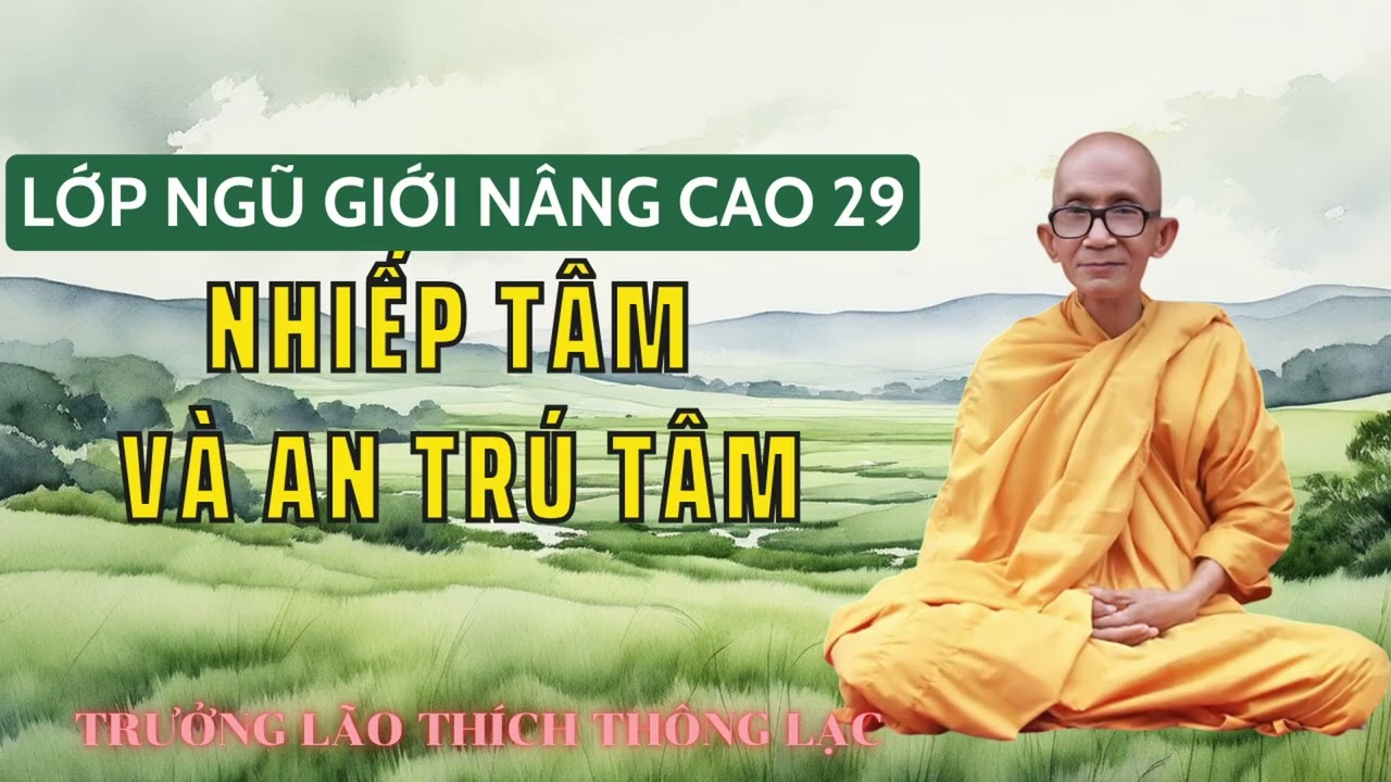 Nhiếp Tâm Và An Trú Tâm - Lớp Ngũ Giới Nâng Cao 29 - Trưởng Lão Thích Thông Lạc.