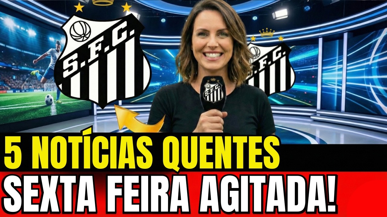 😱💥VAZOU TUDO! 5 NOTÍCIAS QUENTES E A ÚLTIMA É DE CAÍR O QUEIXO! ÚLTIMAS NOTÍCIAS DO SANTOS DE HOJE