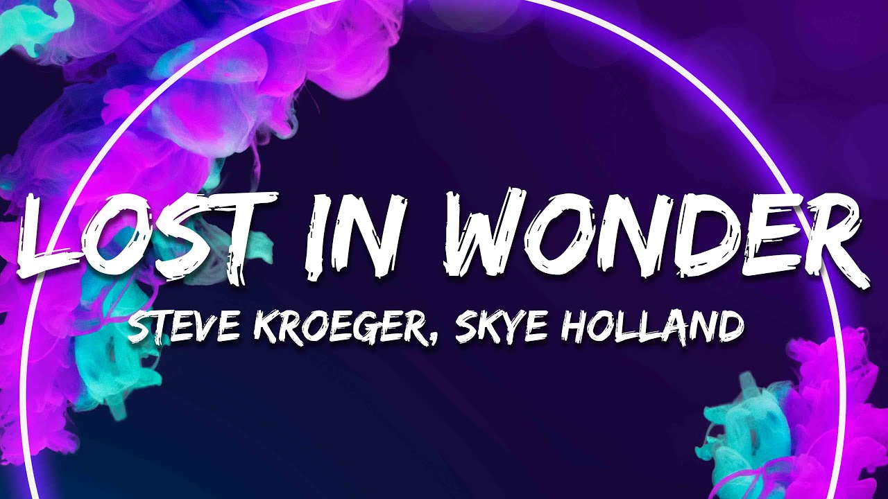 Steve Kroeger, Skye Holland - Lost In Wonder (Lyrics)