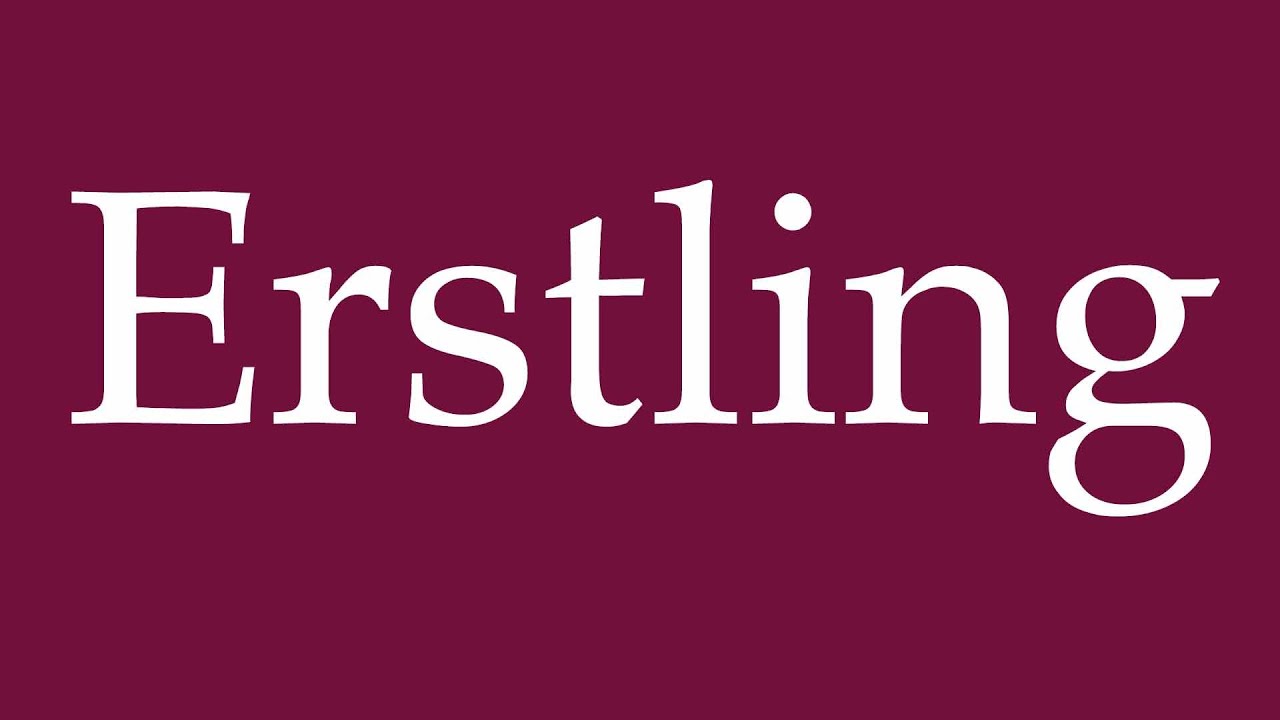How to Pronounce ''Erstling'' Correctly in German