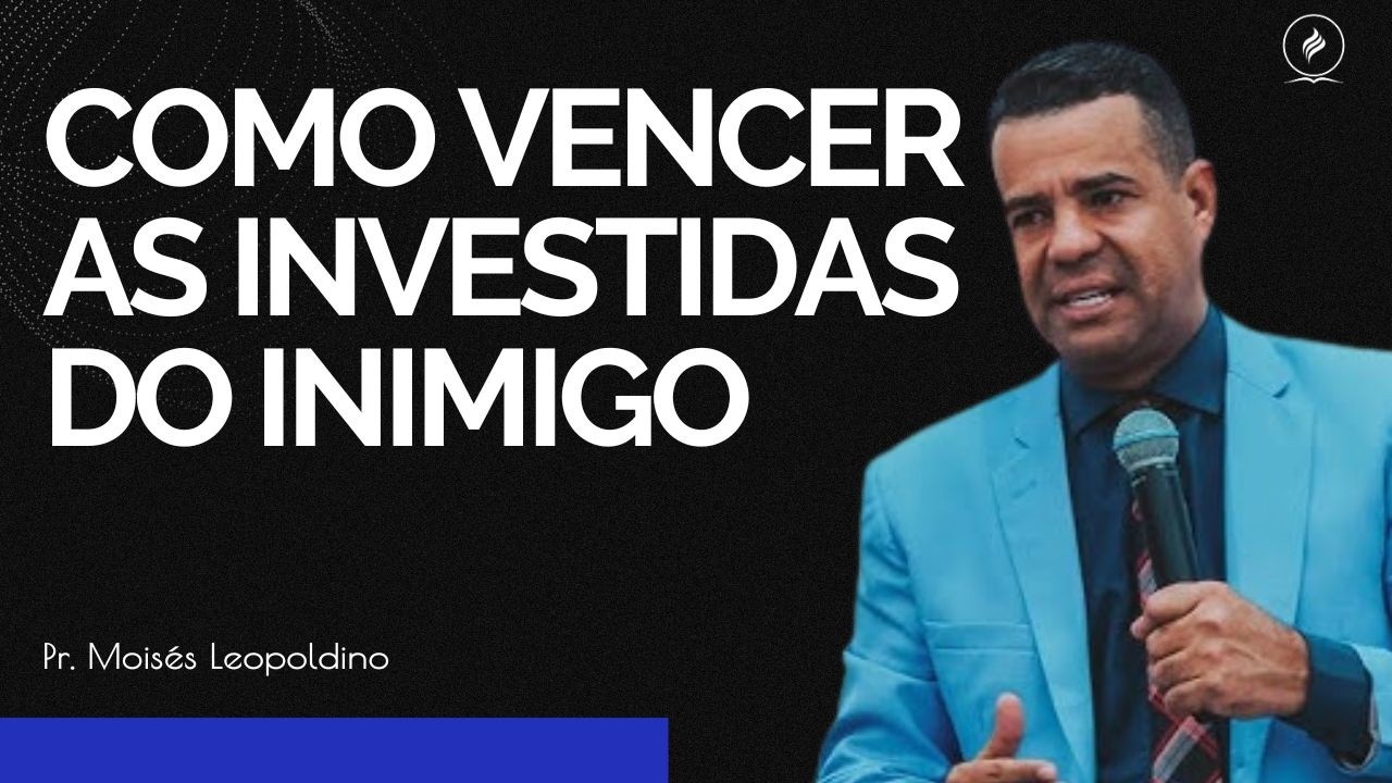 PR  MOIS&Eacute;S LEOPOLDINO I COMO VENCER AS INVESTIDAS DO INIMIGO