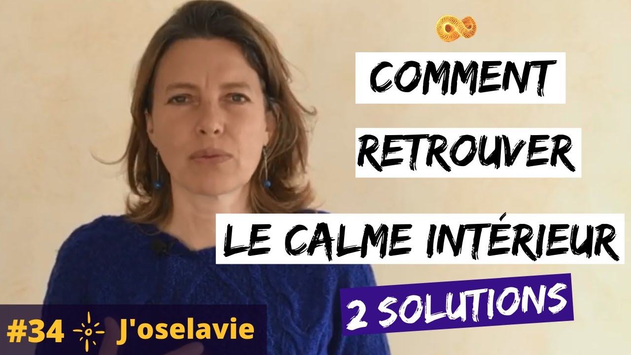 Comment RETROUVER le CALME INTÉRIEUR - 2 solutions