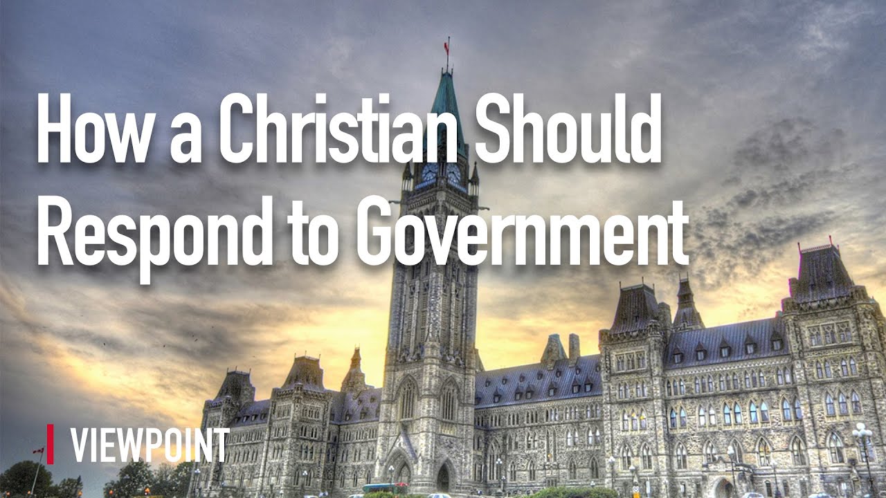 How a Christian Should Respond to Government