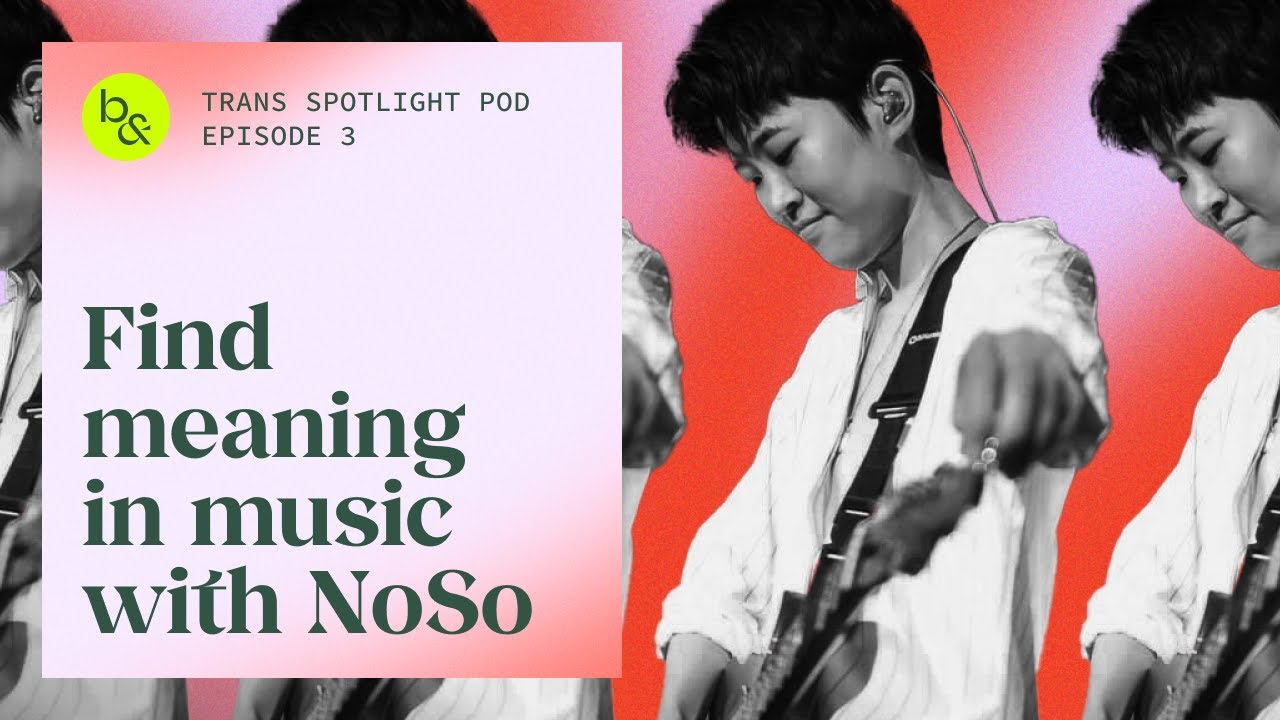 Trans Spotlight Pod EP.3: Finding meaning in Music with singer songwriter NoSo