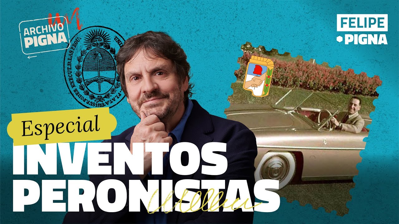 Los  inventos peronistas. Felipe Pigna