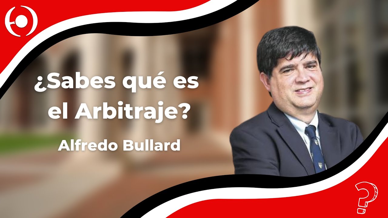 Alfredo Bullard | ¿Sabes qué es el arbitraje?