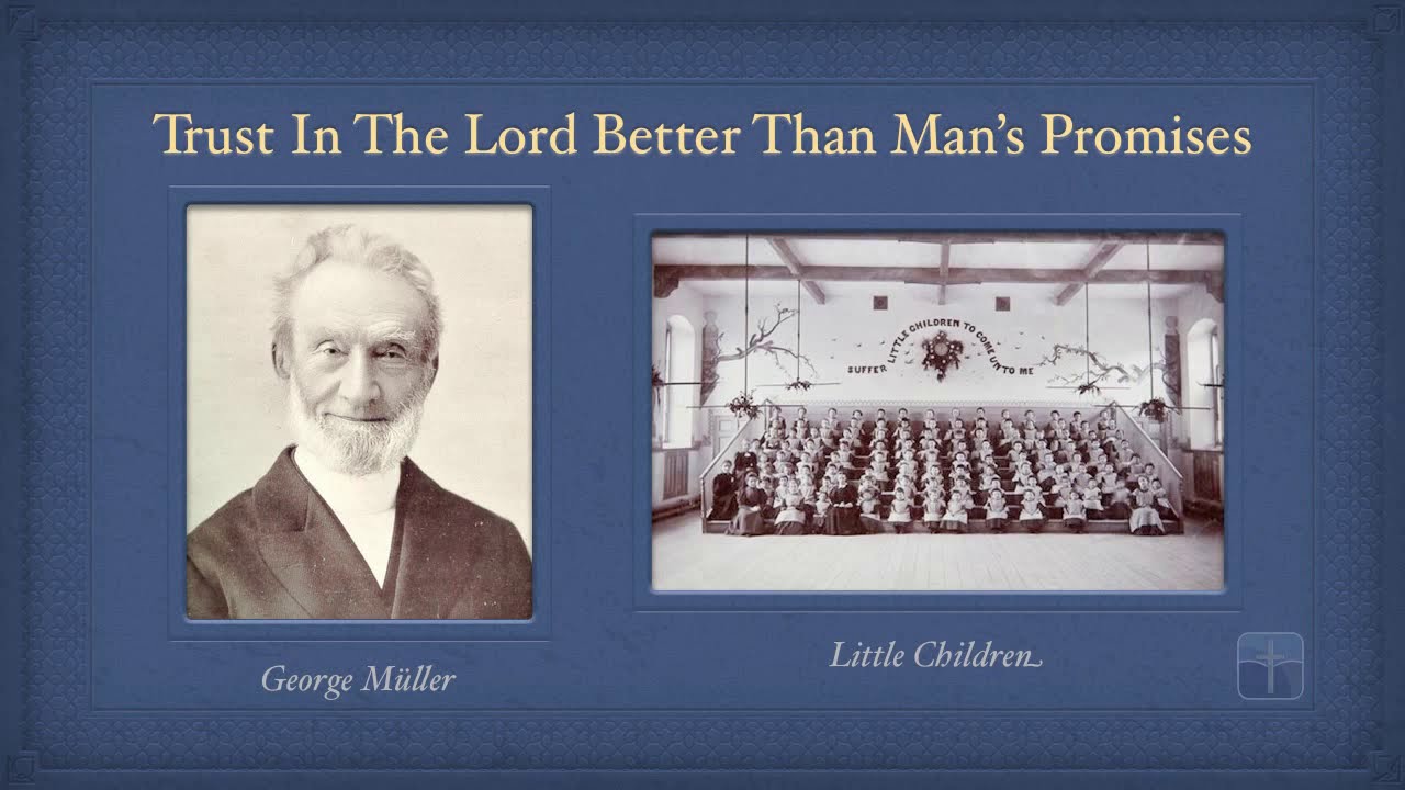 Pt. 14 - Trust In The Lord Better Than Man's Promises | George Muller