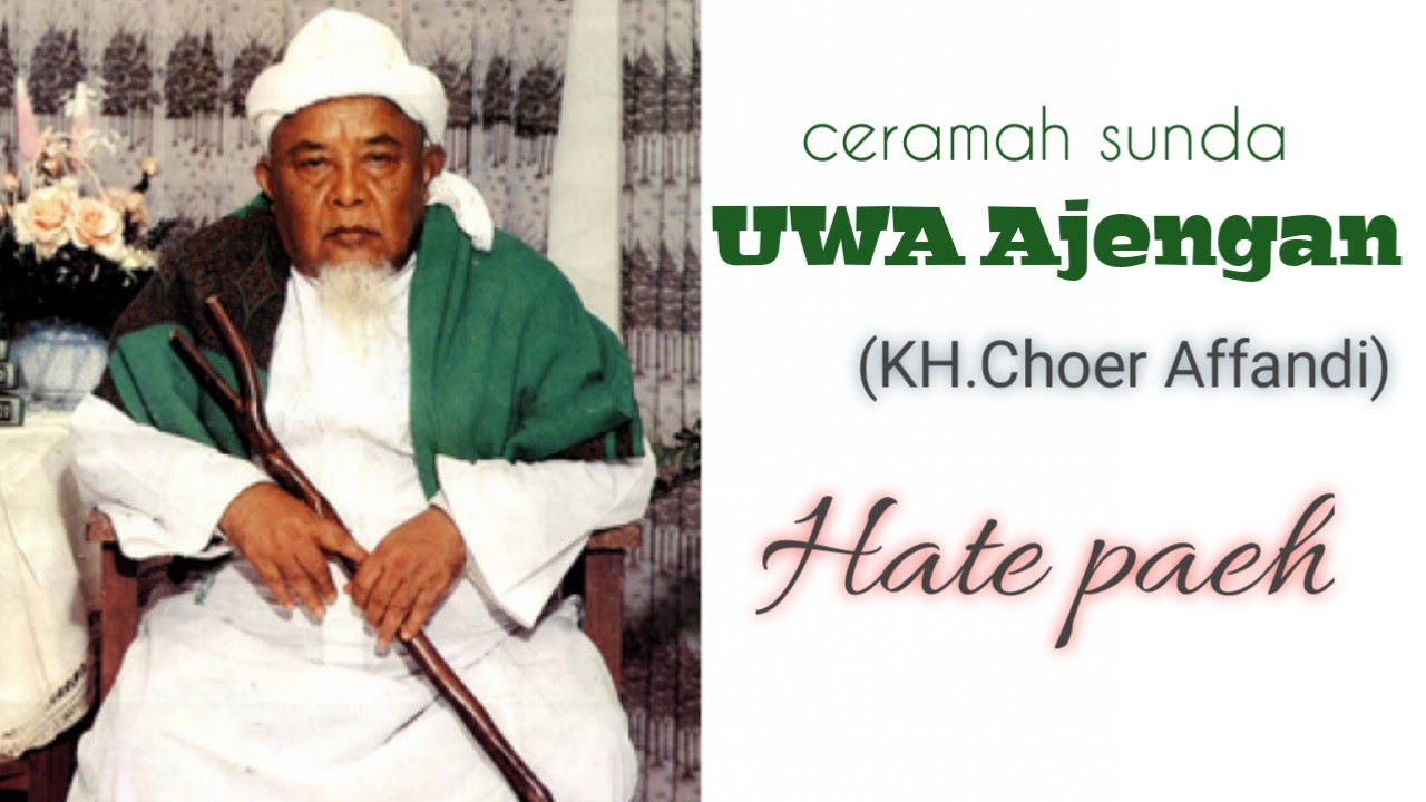 ceramah sunda KH. Choer affandi uwa ajeungan Manonjaya-Hate anu paeh