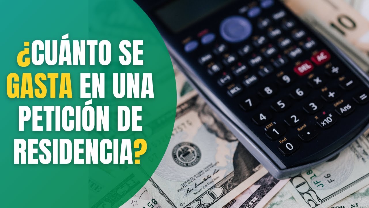 ¿CUANTO SE GASTA EN UNA PETICION DE RESIDENCIA?