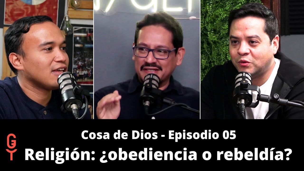 Cosa de Dios ep. 5 | Religión: ¿obediencia o rebeldía?